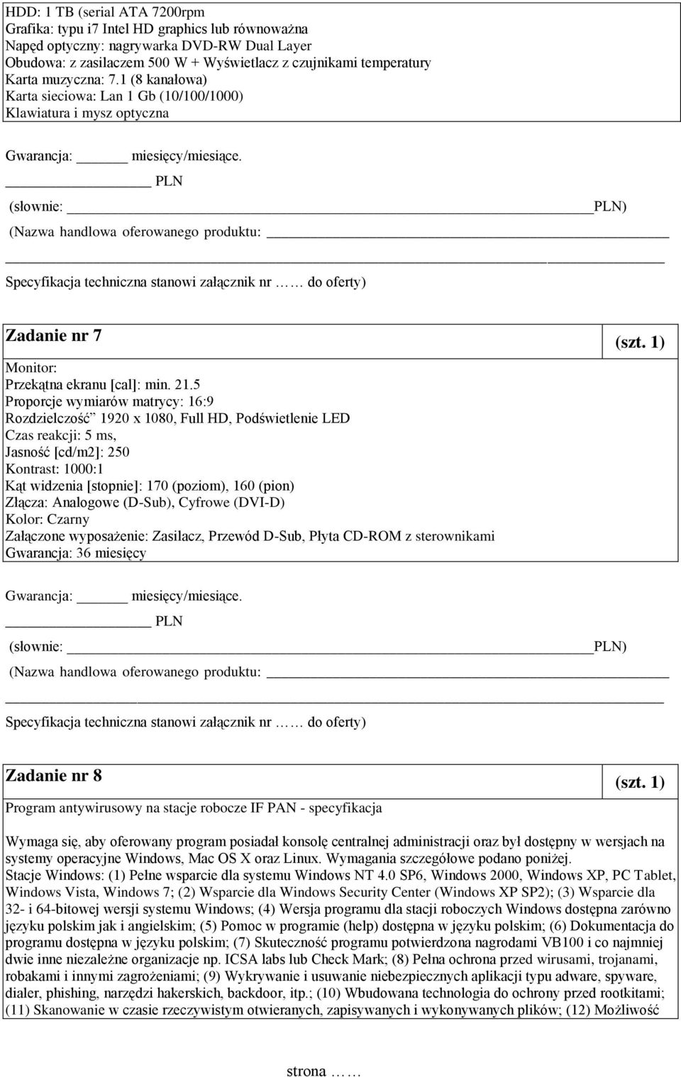 PLN (Nazwa handlowa oferowanego produktu: Specyfikacja techniczna stanowi załącznik nr do oferty) Zadanie nr 7 (szt. 1) Monitor: Przekątna ekranu [cal]: min. 21.