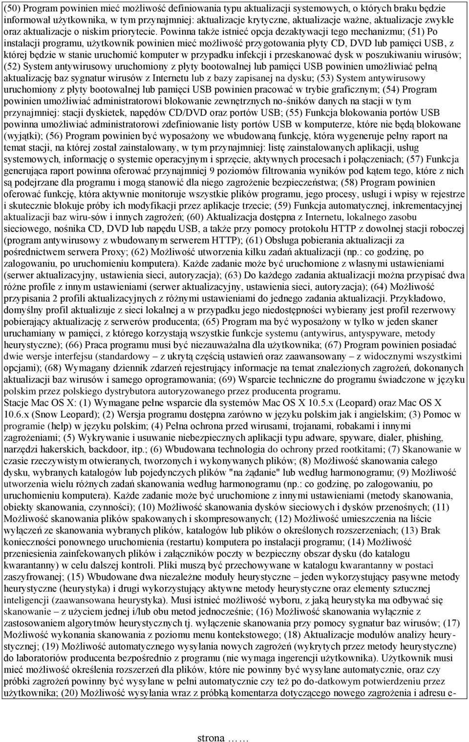 Powinna także istnieć opcja dezaktywacji tego mechanizmu; (51) Po instalacji programu, użytkownik powinien mieć możliwość przygotowania płyty CD, DVD lub pamięci USB, z której będzie w stanie