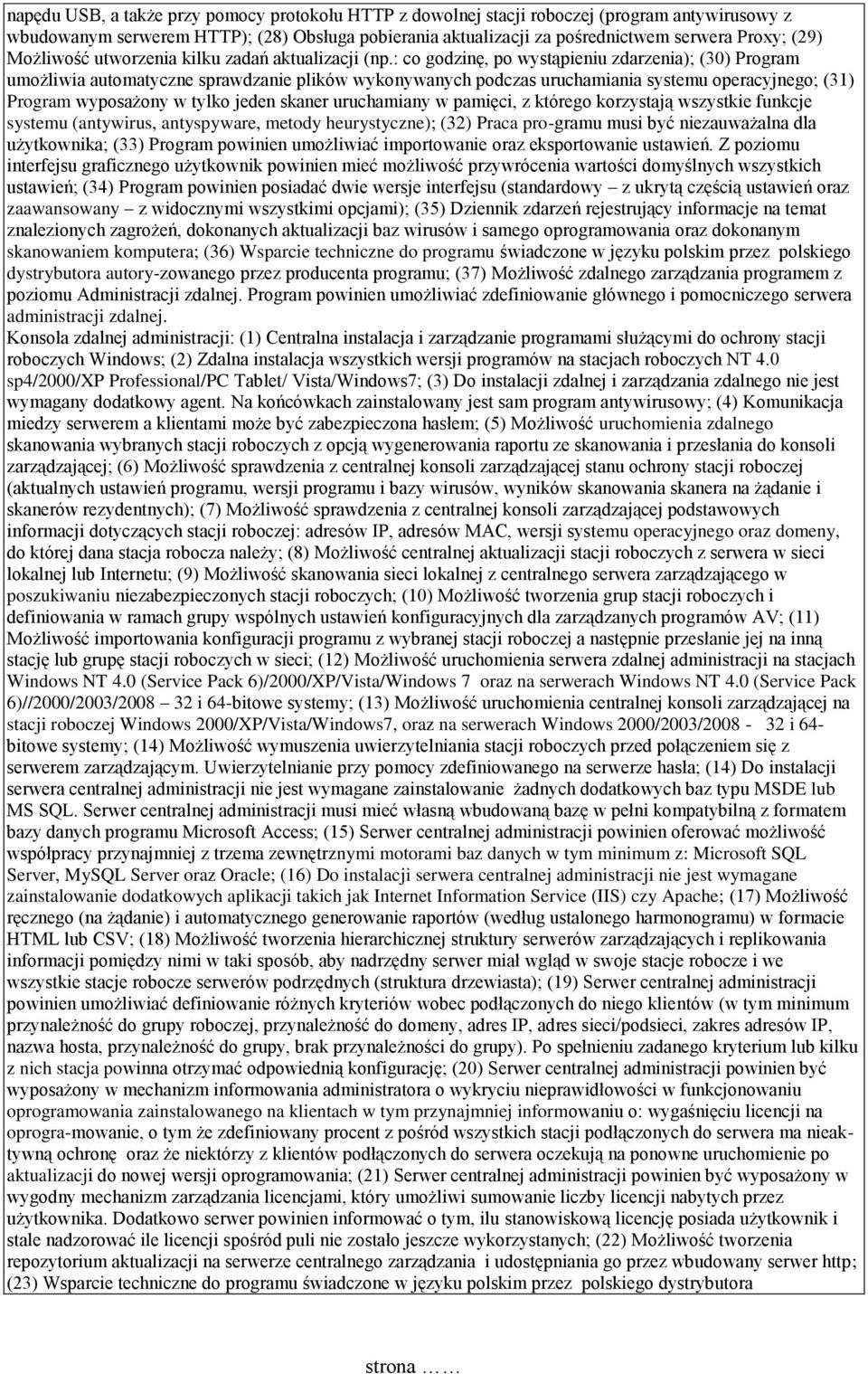 : co godzinę, po wystąpieniu zdarzenia); (30) Program umożliwia automatyczne sprawdzanie plików wykonywanych podczas uruchamiania systemu operacyjnego; (31) Program wyposażony w tylko jeden skaner