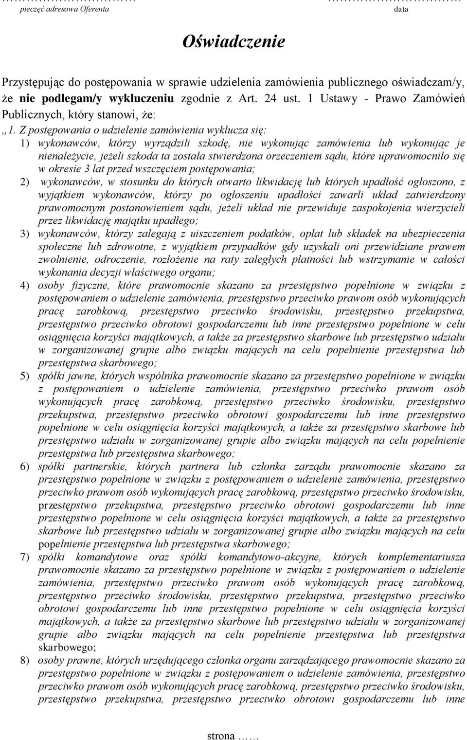 Z postępowania o udzielenie zamówienia wyklucza się: 1) wykonawców, którzy wyrządzili szkodę, nie wykonując zamówienia lub wykonując je nienależycie, jeżeli szkoda ta została stwierdzona orzeczeniem
