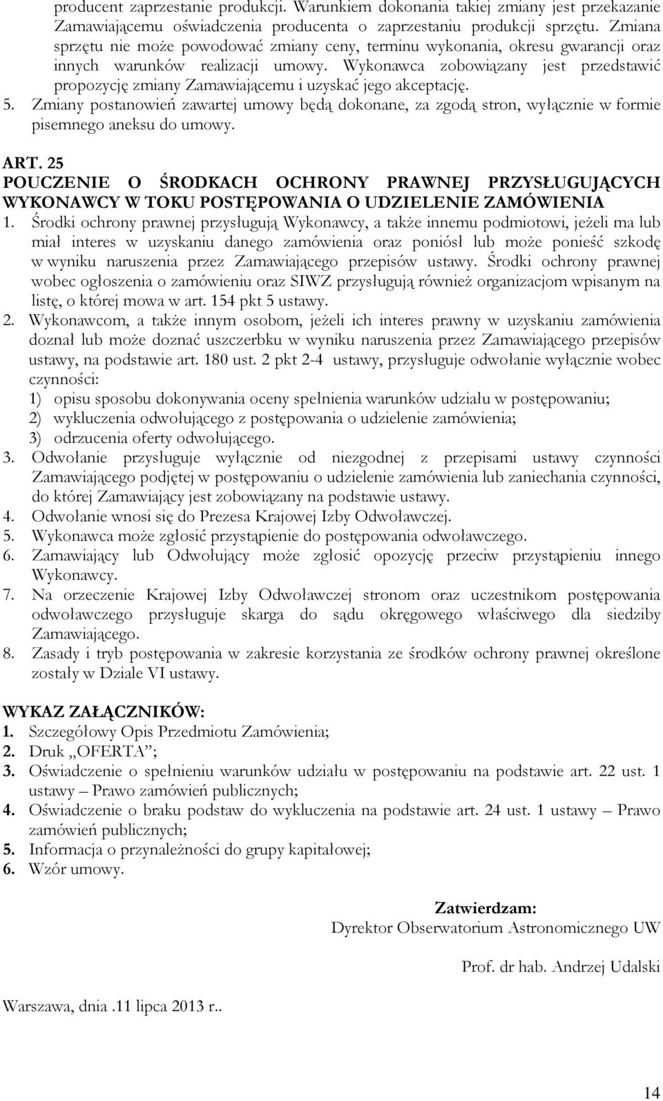 Wykonawca zobowiązany jest przedstawić propozycję zmiany Zamawiającemu i uzyskać jego akceptację. 5.