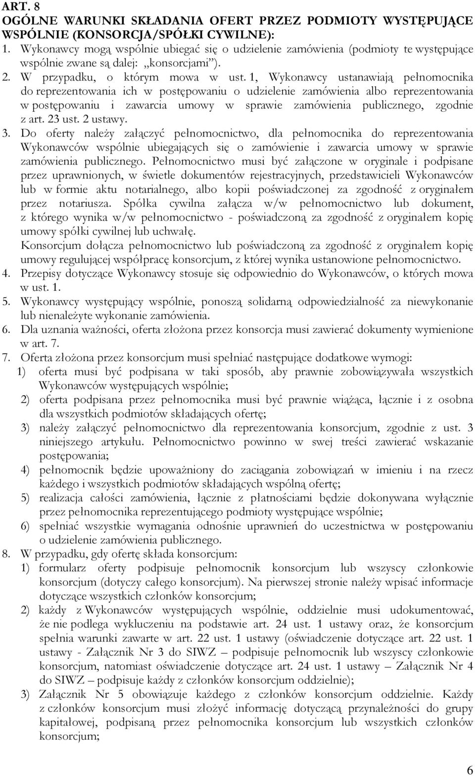 1, Wykonawcy ustanawiają pełnomocnika do reprezentowania ich w postępowaniu o udzielenie zamówienia albo reprezentowania w postępowaniu i zawarcia umowy w sprawie zamówienia publicznego, zgodnie z