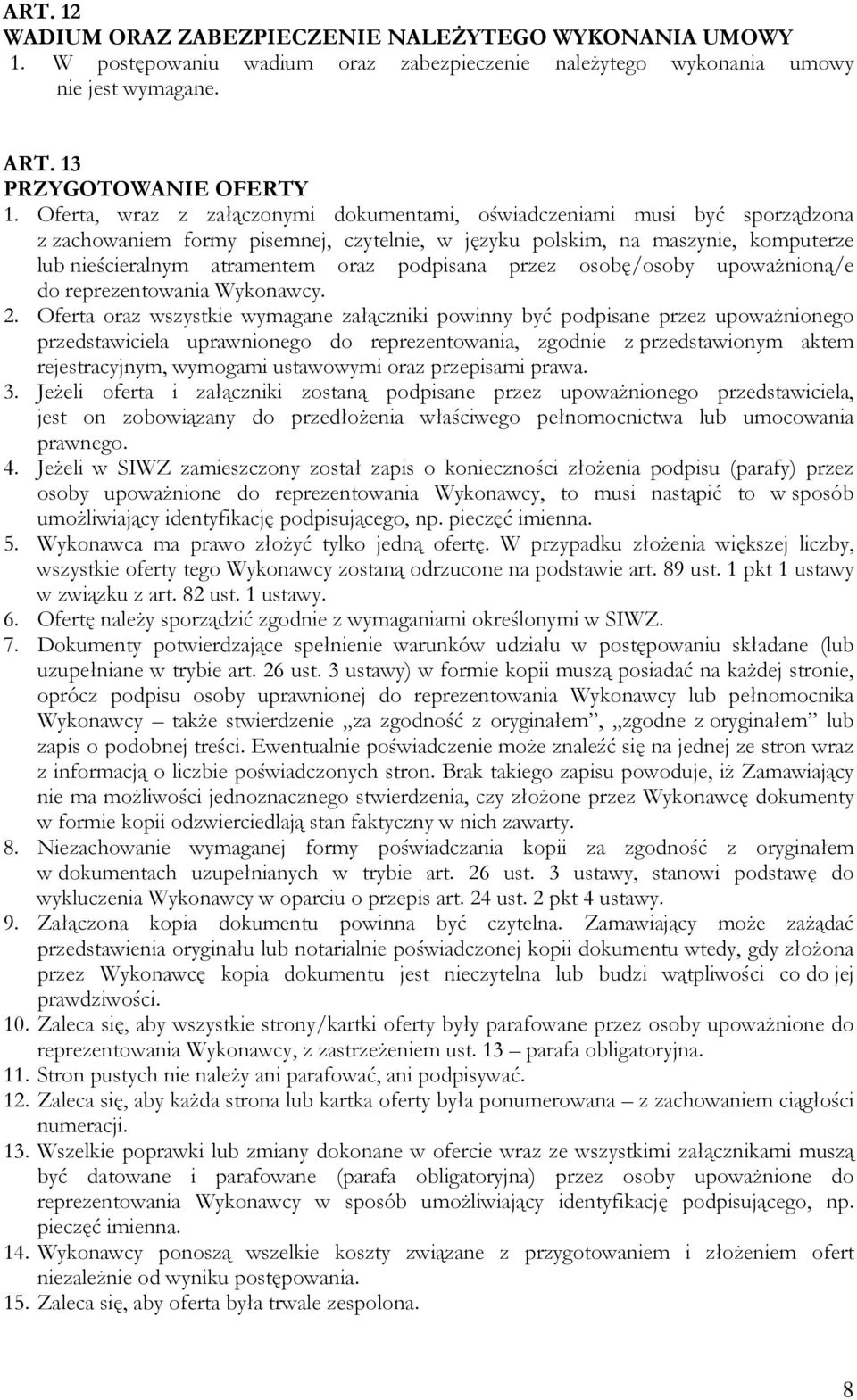 podpisana przez osobę/osoby upoważnioną/e do reprezentowania Wykonawcy. 2.