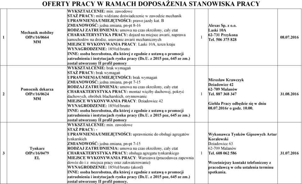 B ZMIA OWOŚĆ: jedna zmiana, pn-pt 8-6 CHARAKTERYSTYKA PRACY: dojazd na miejsce awarii, naprawa samochodów na drodze, usuwanie awarii mechanicznych MIEJSCE WYKO YWA IA PRACY: Laski 0A, teren kraju WY