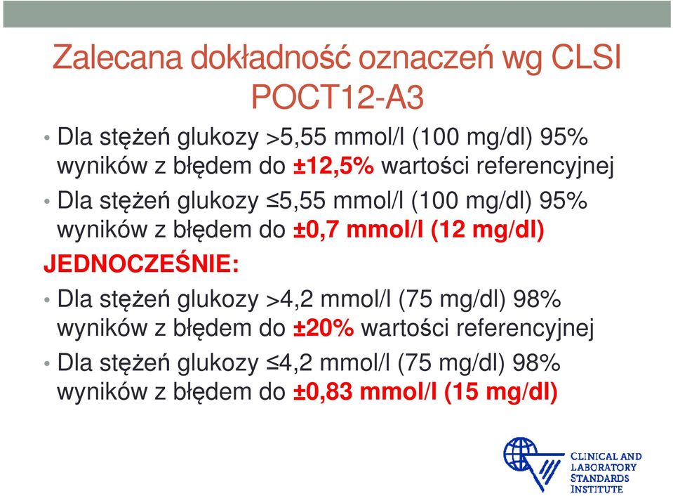 ±0,7 mmol/l (12 mg/dl) JEDNOCZEŚNIE: Dla stężeń glukozy >4,2 mmol/l (75 mg/dl) 98% wyników z błędem do ±20%