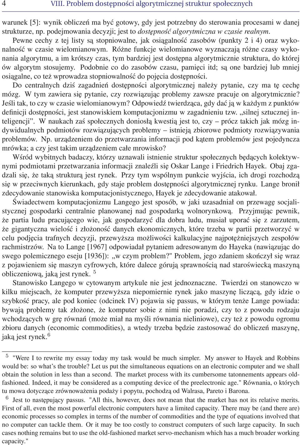 Różne funkcje wielomianowe wyznaczają różne czasy wykonania algorytmu, a im krótszy czas, tym bardziej jest dostępna algorytmicznie struktura, do której ów algorytm stosujemy.
