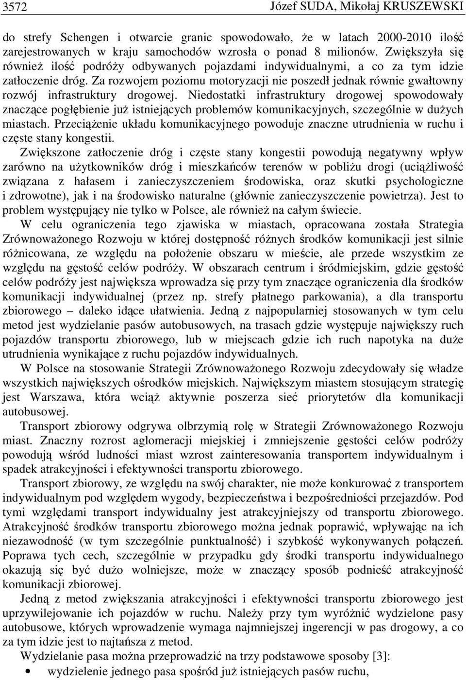 Za rozwojem poziomu motoryzacji nie poszedł jednak równie gwałtowny rozwój infrastruktury drogowej.