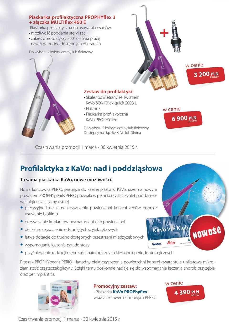 PROPHYflex Do wyboru 2 kolory: czarny lub fioletowy Dostępny na złączkę KaVo lub Sirona 6 900 PLN Czas trwania promocji 1 marca - 30 kwietnia 2015 r.