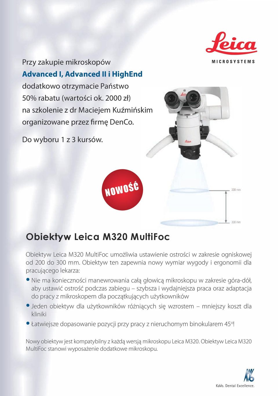 Obiektyw ten zapewnia nowy wymiar wygody i ergonomii dla pracującego lekarza: Nie ma konieczności manewrowania całą głowicą mikroskopu w zakresie góra-dół, aby ustawić ostrość podczas zabiegu szybsza