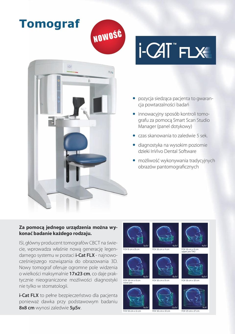 quality and dose cing the i-cat FLX eam 3D system, designed to greater flexibility in scanning, g, and treatment.
