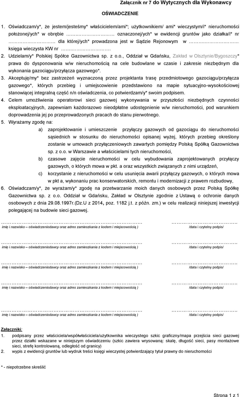 3. Akceptuję/my* bez zastrzeżeń wyznaczoną przez projektanta trasę przedmiotowego gazociągu/przyłącza gazowego*, których przebieg i umiejscowienie przedstawiono na mapie sytuacyjno-wysokościowej