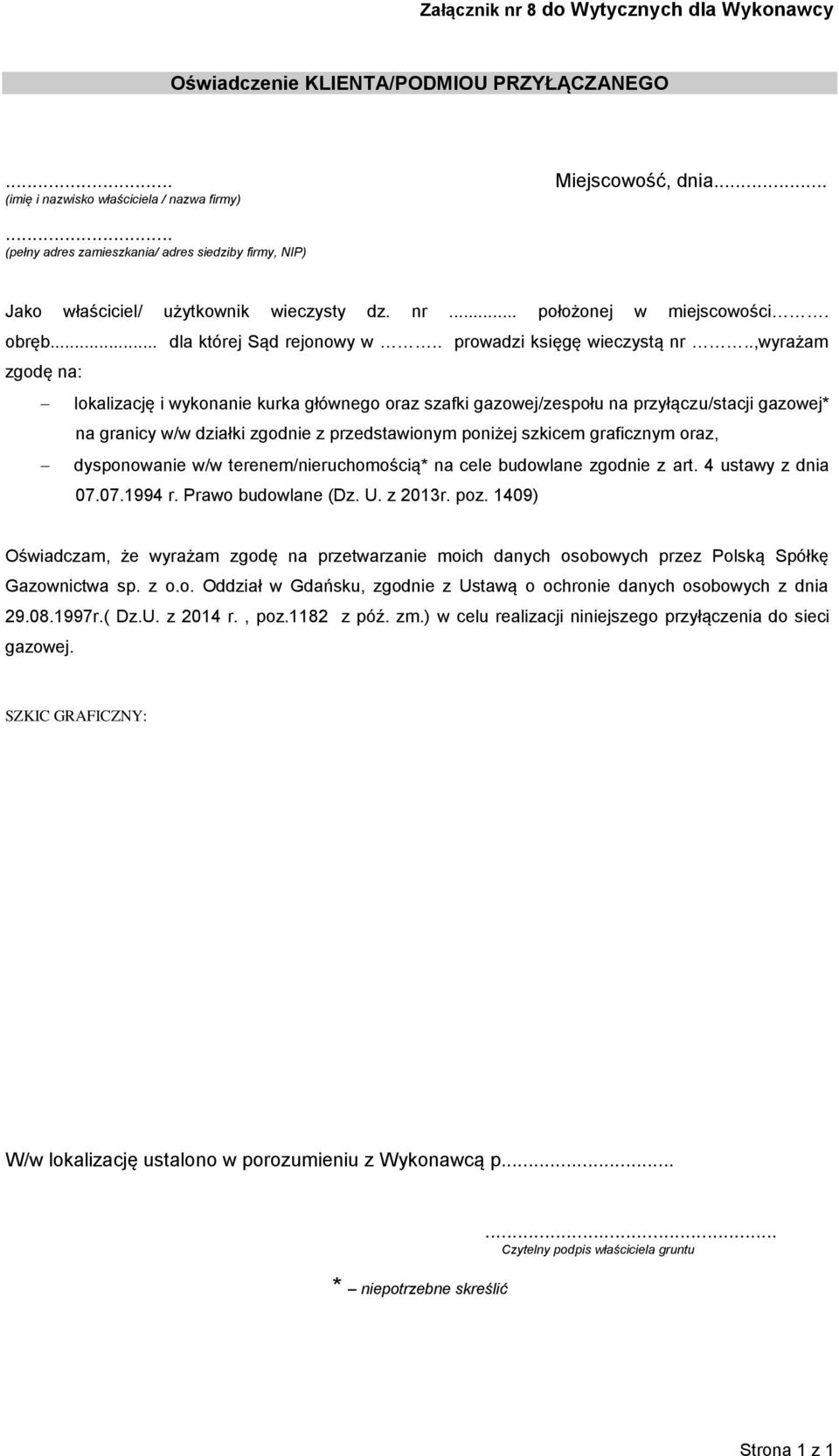 .,wyrażam zgodę na: lokalizację i wykonanie kurka głównego oraz szafki gazowej/zespołu na przyłączu/stacji gazowej* na granicy w/w działki zgodnie z przedstawionym poniżej szkicem graficznym oraz,