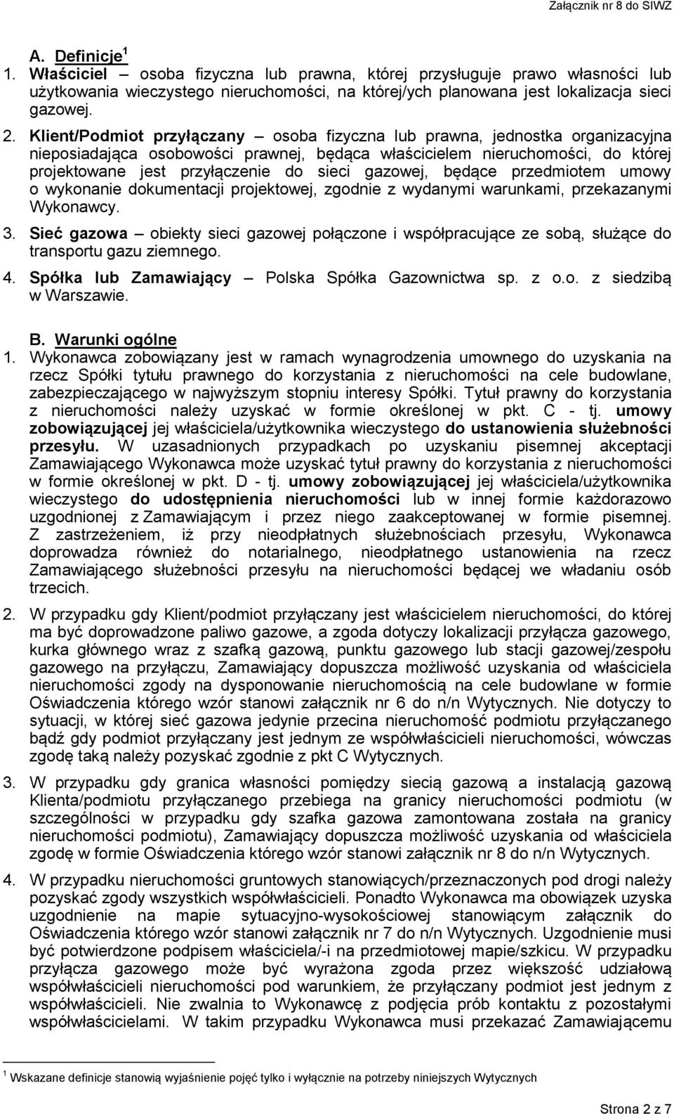 Klient/Podmiot przyłączany osoba fizyczna lub prawna, jednostka organizacyjna nieposiadająca osobowości prawnej, będąca właścicielem nieruchomości, do której projektowane jest przyłączenie do sieci