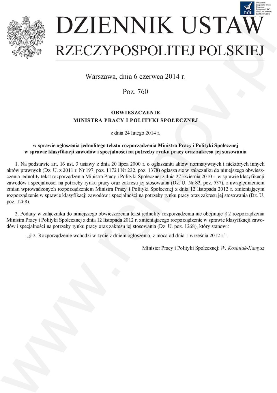 Na podstawie art. 16 ust. 3 ustawy z dnia 20 lipca 2000 r. o ogłaszaniu aktów normatywnych i niektórych innych aktów prawnych (Dz. U. z 2011 r. Nr 197, poz. 1172 i Nr 232, poz.