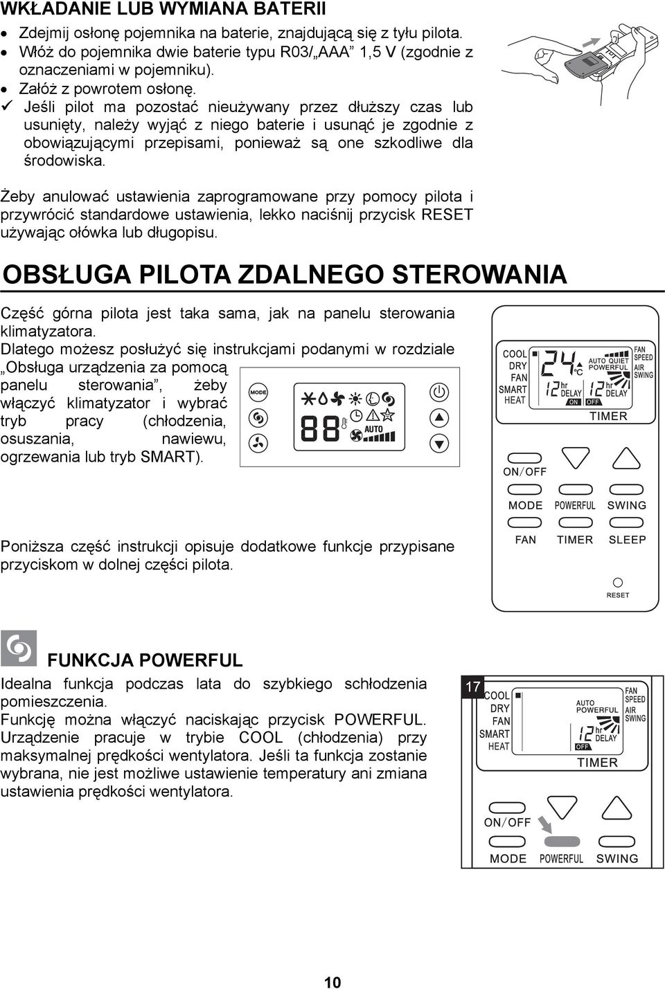 Jeśli pilot ma pozostać nieużywany przez dłuższy czas lub usunięty, należy wyjąć z niego baterie i usunąć je zgodnie z obowiązującymi przepisami, ponieważ są one szkodliwe dla środowiska.