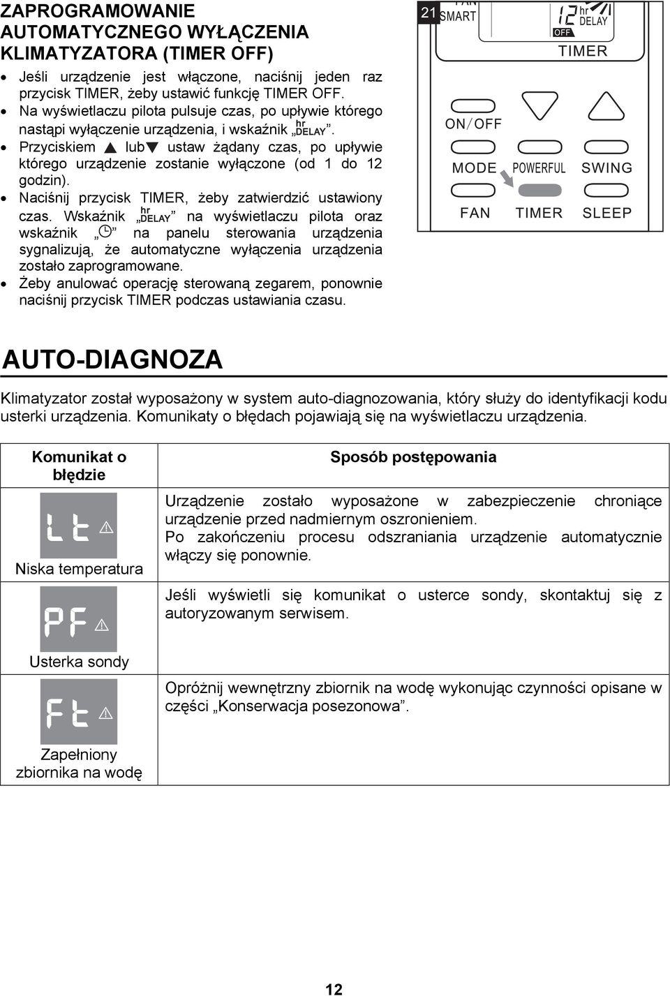 Przyciskiem lub ustaw żądany czas, po upływie którego urządzenie zostanie wyłączone (od 1 do 12 godzin). Naciśnij przycisk TIMER, żeby zatwierdzić ustawiony czas.