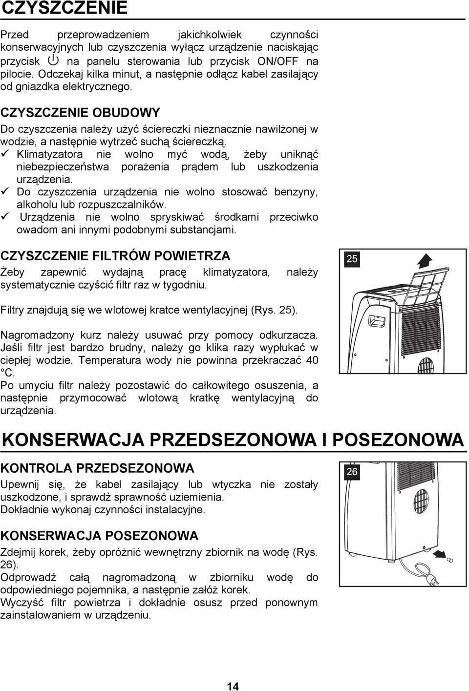 CZYSZCZENIE OBUDOWY Do czyszczenia należy użyć ściereczki nieznacznie nawilżonej w wodzie, a następnie wytrzeć suchą ściereczką.
