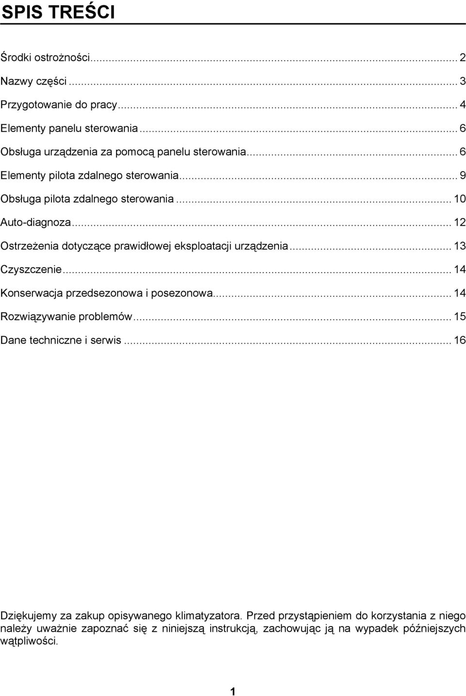 .. 13 Czyszczenie... 14 Konserwacja przedsezonowa i posezonowa... 14 Rozwiązywanie problemów... 15 Dane techniczne i serwis.