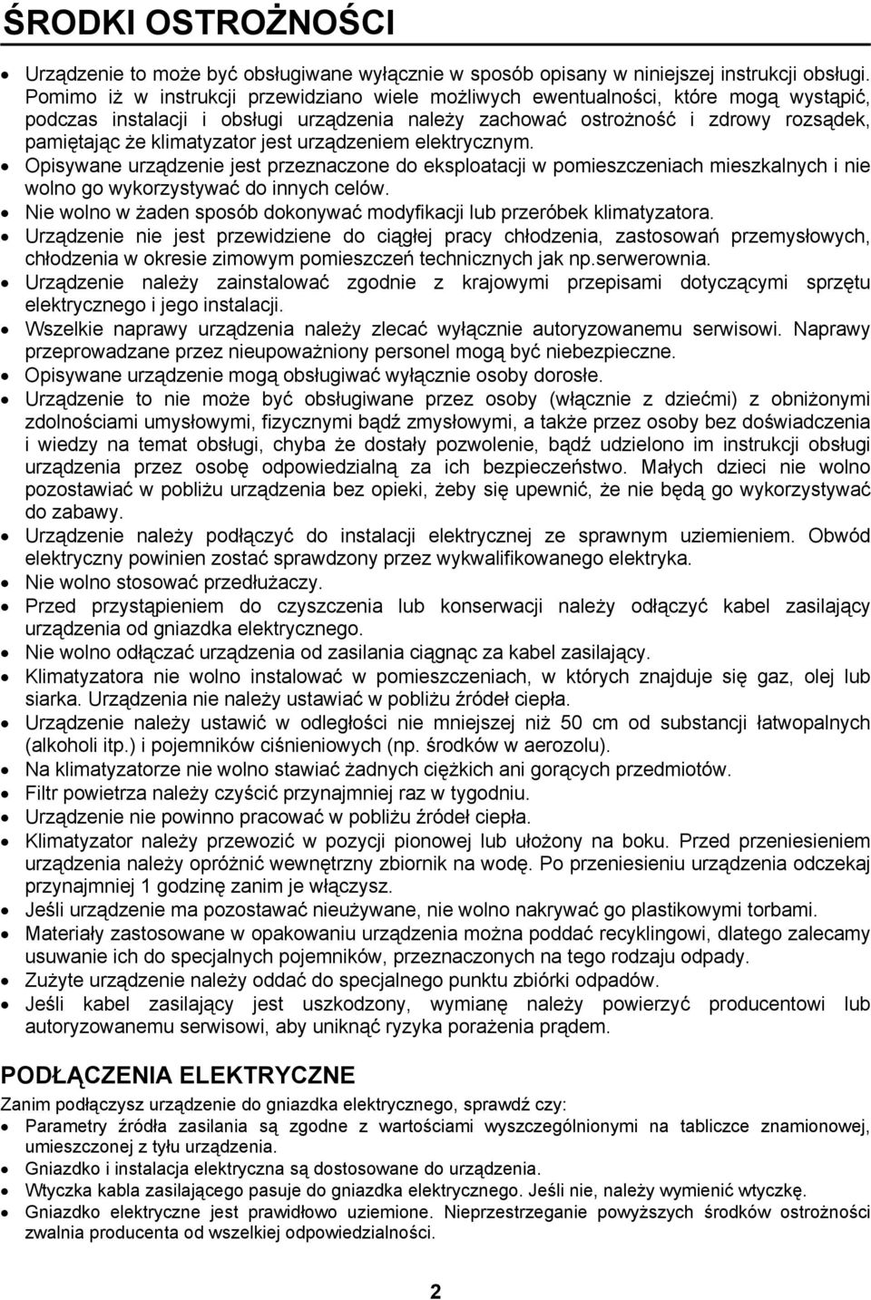 klimatyzator jest urządzeniem elektrycznym. Opisywane urządzenie jest przeznaczone do eksploatacji w pomieszczeniach mieszkalnych i nie wolno go wykorzystywać do innych celów.