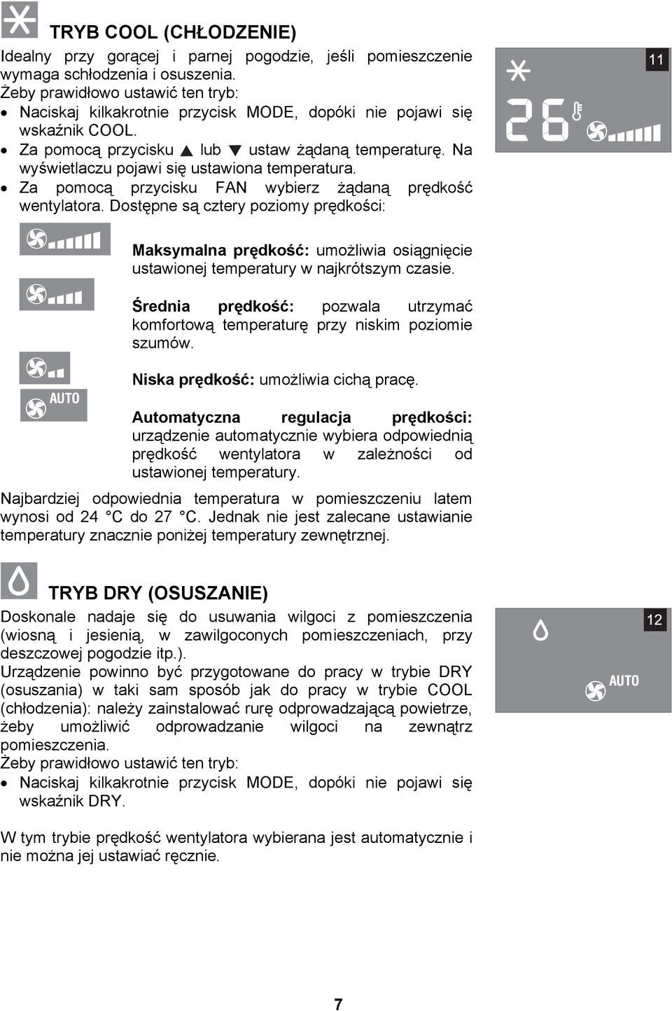 Na wyświetlaczu pojawi się ustawiona temperatura. Za pomocą przycisku FAN wybierz żądaną prędkość wentylatora.