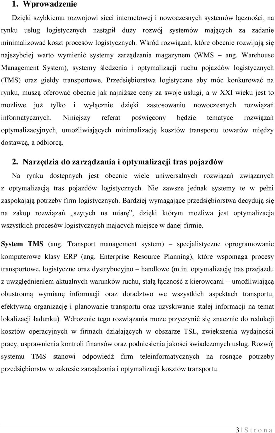 Warehouse Management System), systemy śledzenia i optymalizacji ruchu pojazdów logistycznych (TMS) oraz giełdy transportowe.