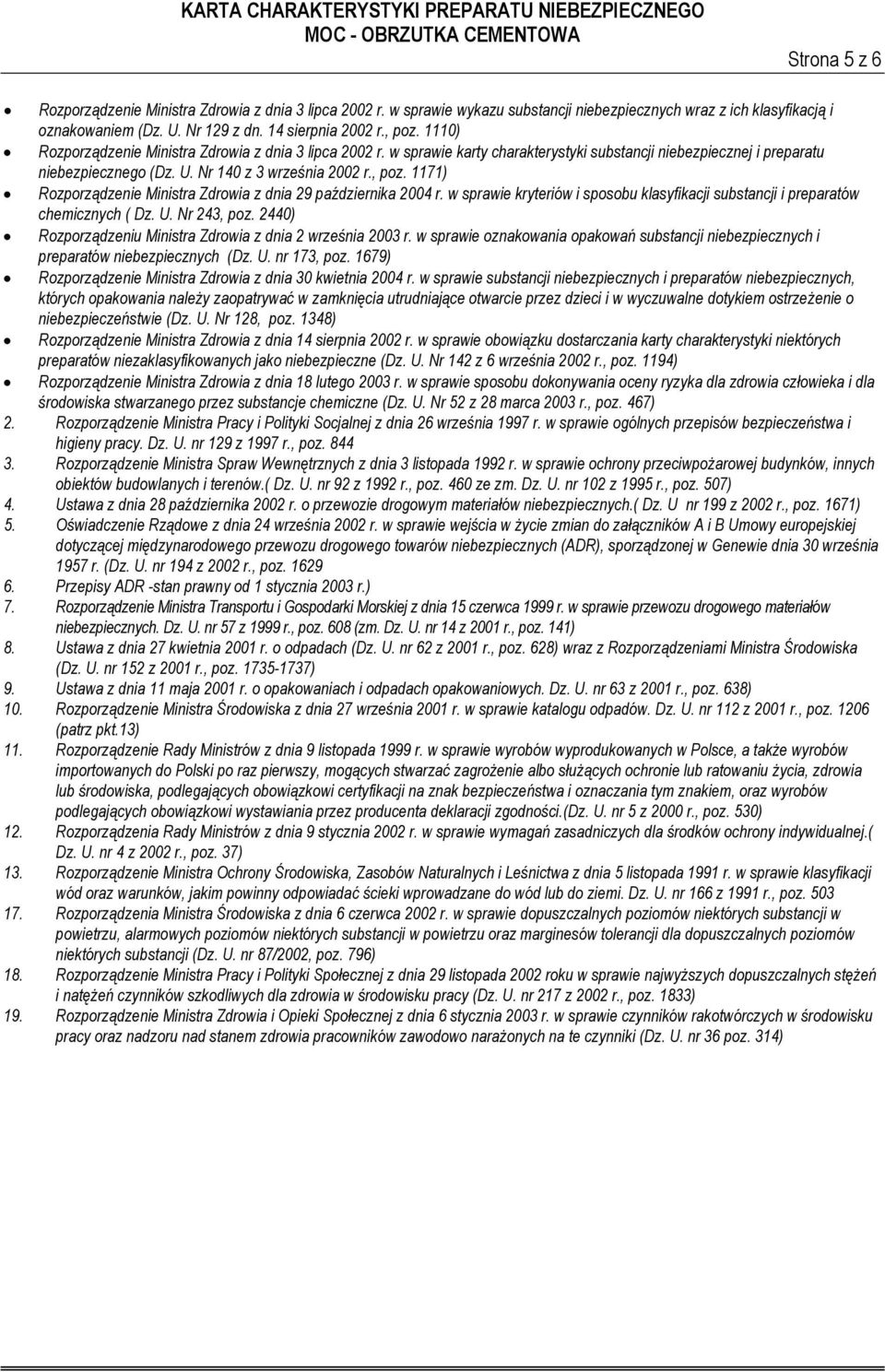 1171) Rozporządzenie Ministra Zdrowia z dnia 29 października 2004 r. w sprawie kryteriów i sposobu klasyfikacji substancji i preparatów chemicznych ( Dz. U. Nr 243, poz.