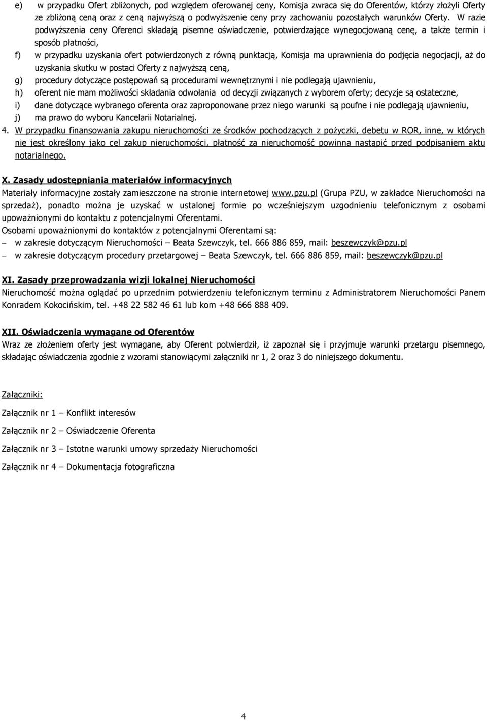 W razie podwyższenia ceny Oferenci składają pisemne oświadczenie, potwierdzające wynegocjowaną cenę, a także termin i sposób płatności, f) w przypadku uzyskania ofert potwierdzonych z równą