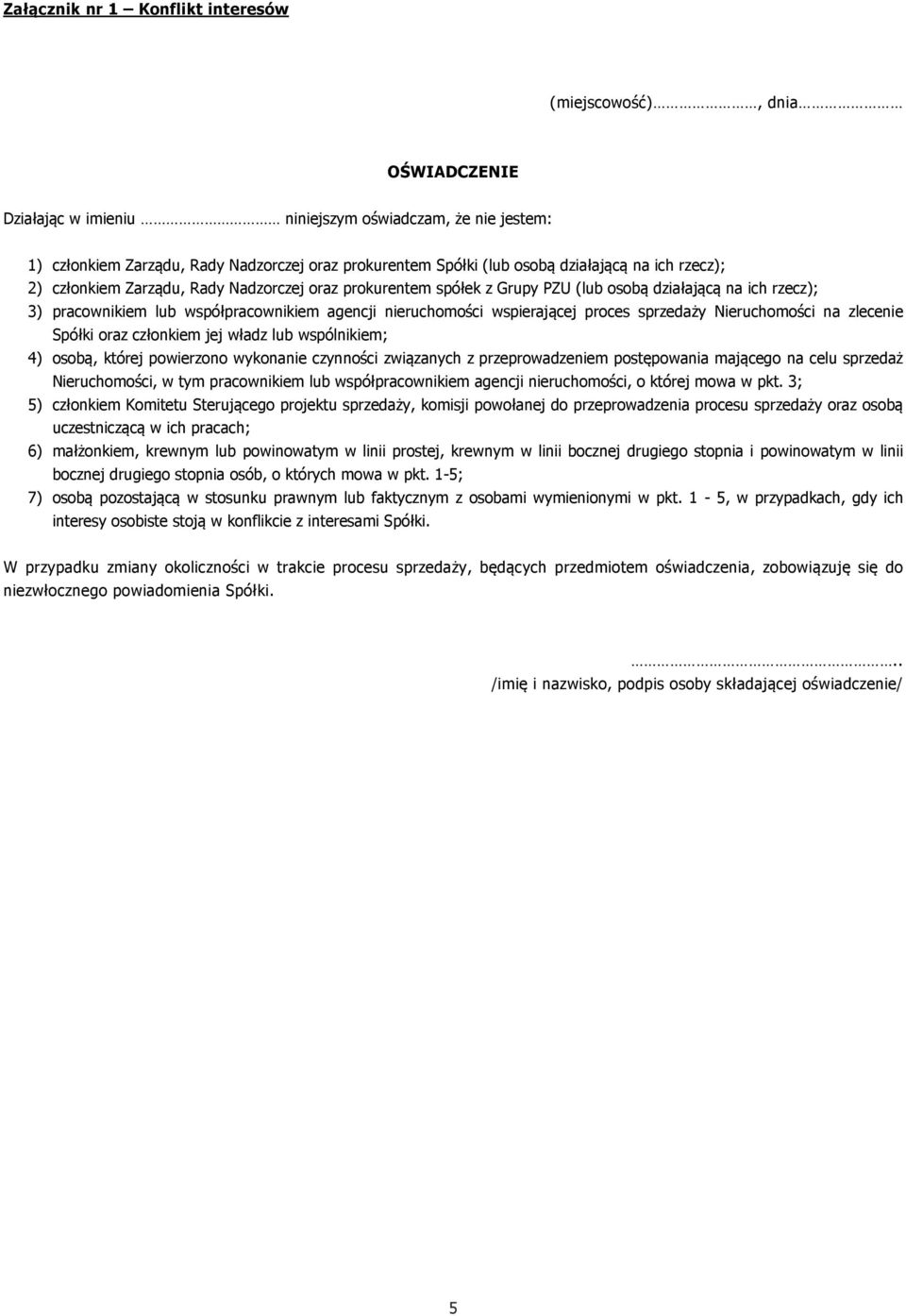 wspierającej proces sprzedaży Nieruchomości na zlecenie Spółki oraz członkiem jej władz lub wspólnikiem; 4) osobą, której powierzono wykonanie czynności związanych z przeprowadzeniem postępowania