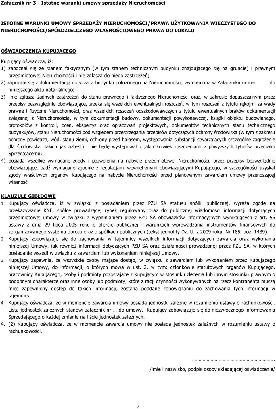 zgłasza do niego zastrzeżeń; 2) zapoznał się z dokumentacją dotyczącą budynku położonego na Nieruchomości, wymienioną w Załączniku numer do niniejszego aktu notarialnego; 3) nie zgłasza żadnych