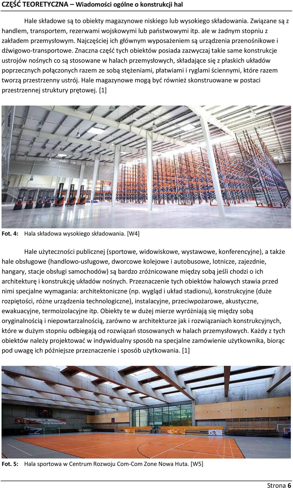 Najczęściej ich głównym wyposażeniem są urządzenia przenośnikowe i dźwigowo-transportowe.