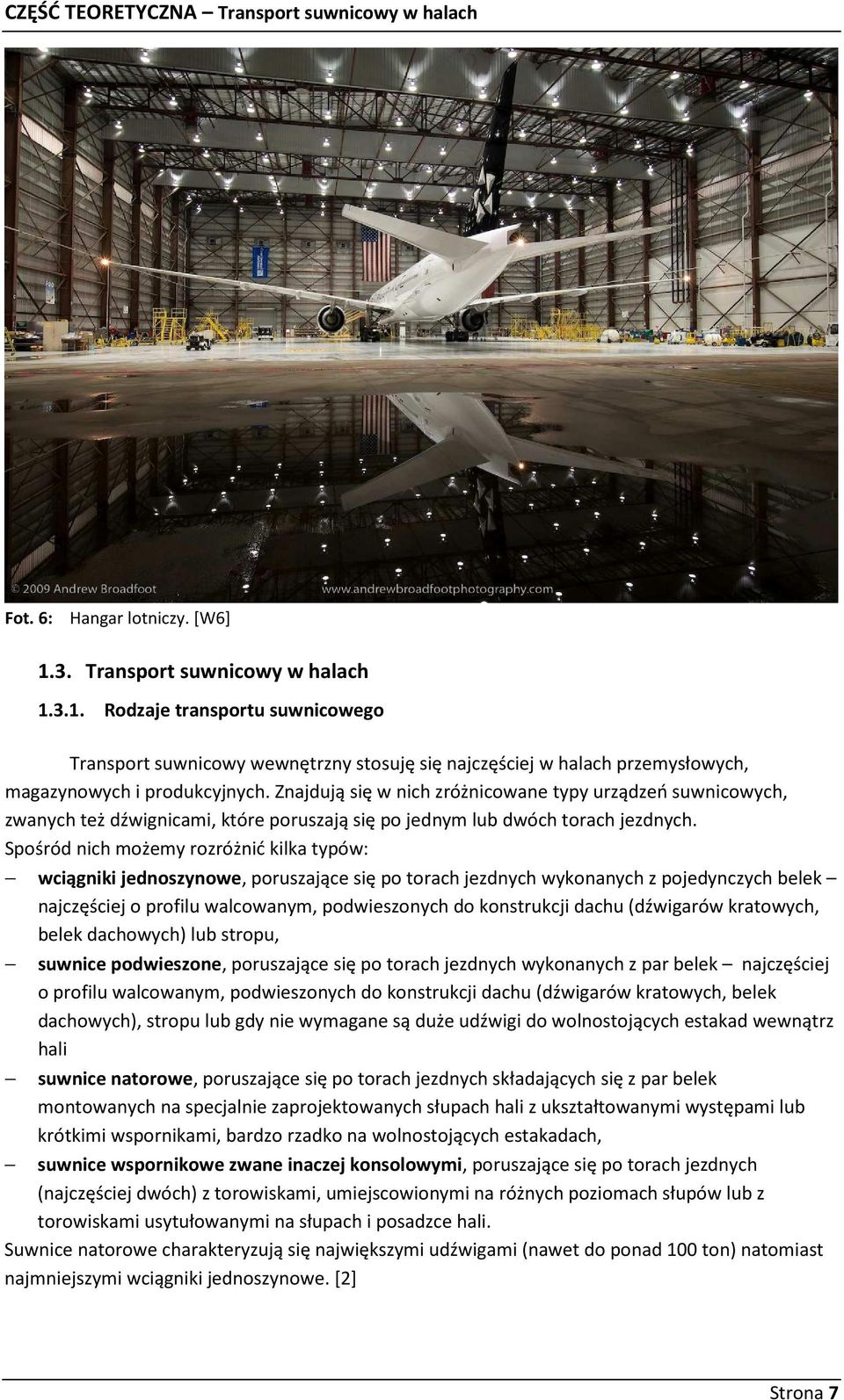 Znajdują się w nich zróżnicowane typy urządzeń suwnicowych, zwanych też dźwignicami, które poruszają się po jednym lub dwóch torach jezdnych.