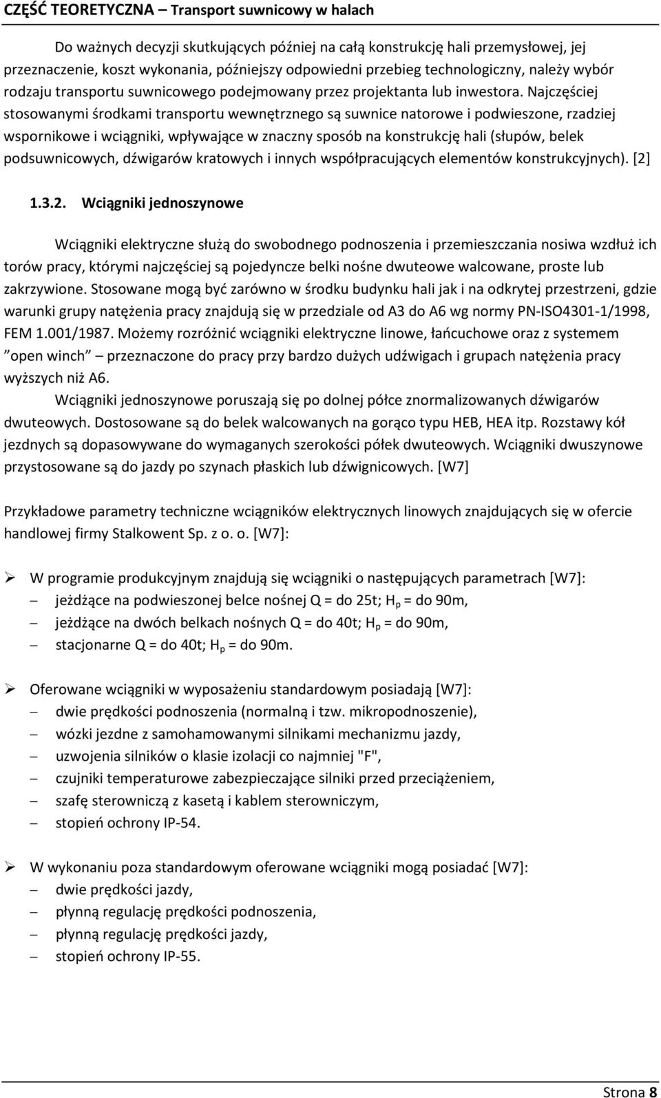 Najczęściej stosowanymi środkami transportu wewnętrznego są suwnice natorowe i podwieszone, rzadziej wspornikowe i wciągniki, wpływające w znaczny sposób na konstrukcję hali (słupów, belek