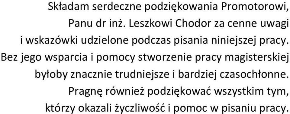 Bez jego wsparcia i pomocy stworzenie pracy magisterskiej byłoby znacznie trudniejsze