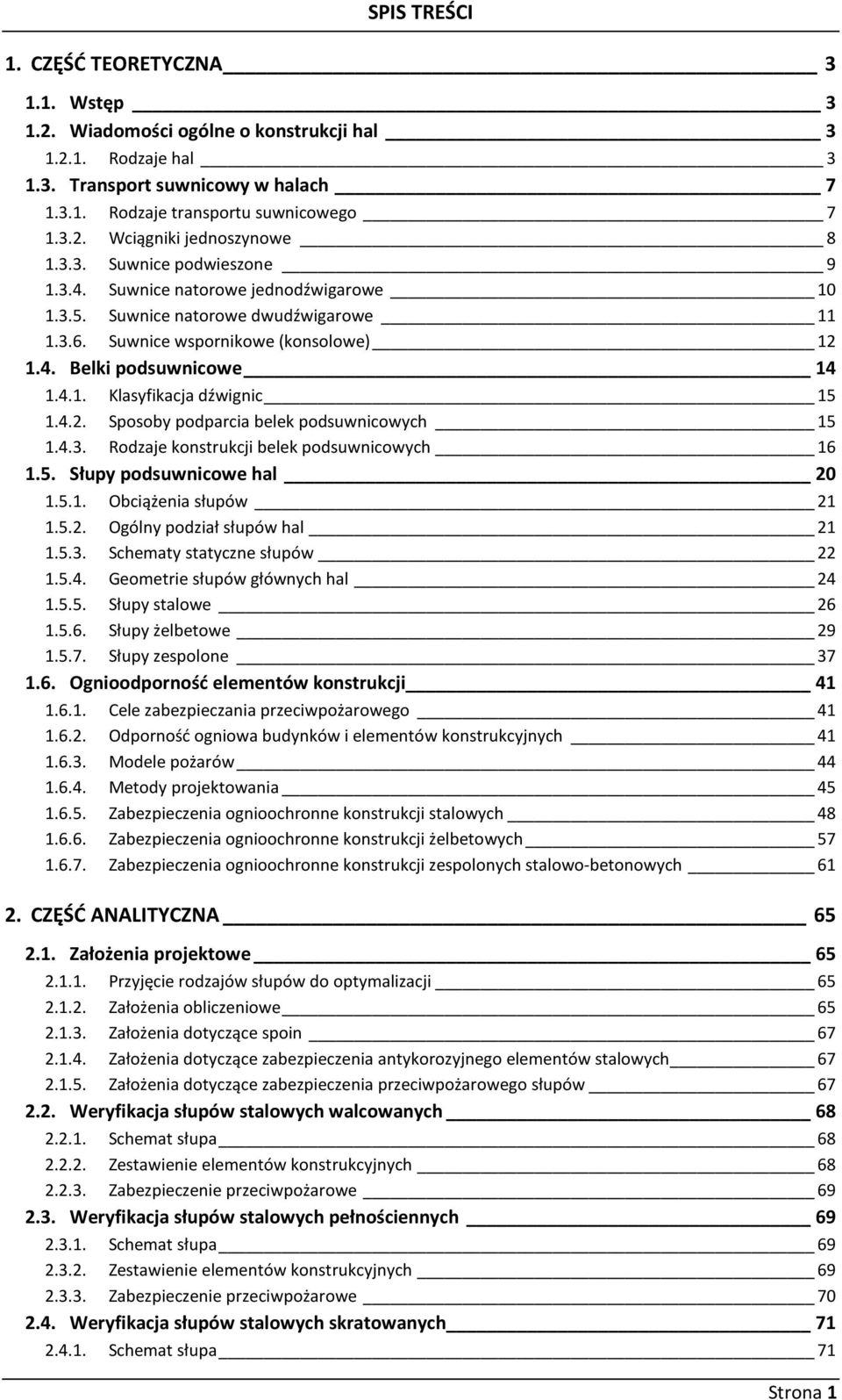 4.2. Sposoby podparcia belek podsuwnicowych 15 1.4.3. Rodzaje konstrukcji belek podsuwnicowych 16 1.5. Słupy podsuwnicowe hal 20 1.5.1. Obciążenia słupów 21 1.5.2. Ogólny podział słupów hal 21 1.5.3. Schematy statyczne słupów 22 1.
