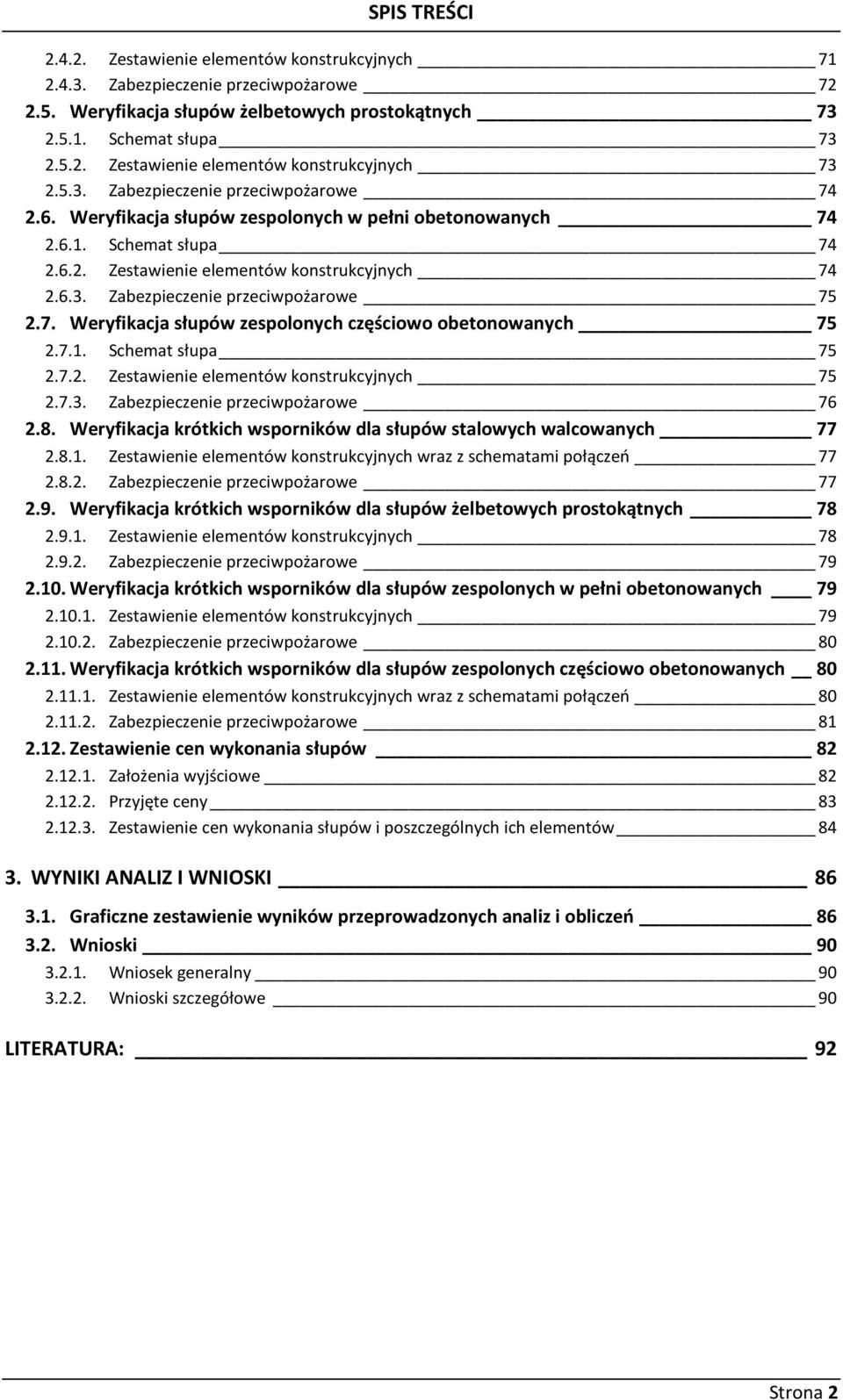 7. Weryfikacja słupów zespolonych częściowo obetonowanych 75 2.7.1. Schemat słupa 75 2.7.2. Zestawienie elementów konstrukcyjnych 75 2.7.3. Zabezpieczenie przeciwpożarowe 76 2.8.