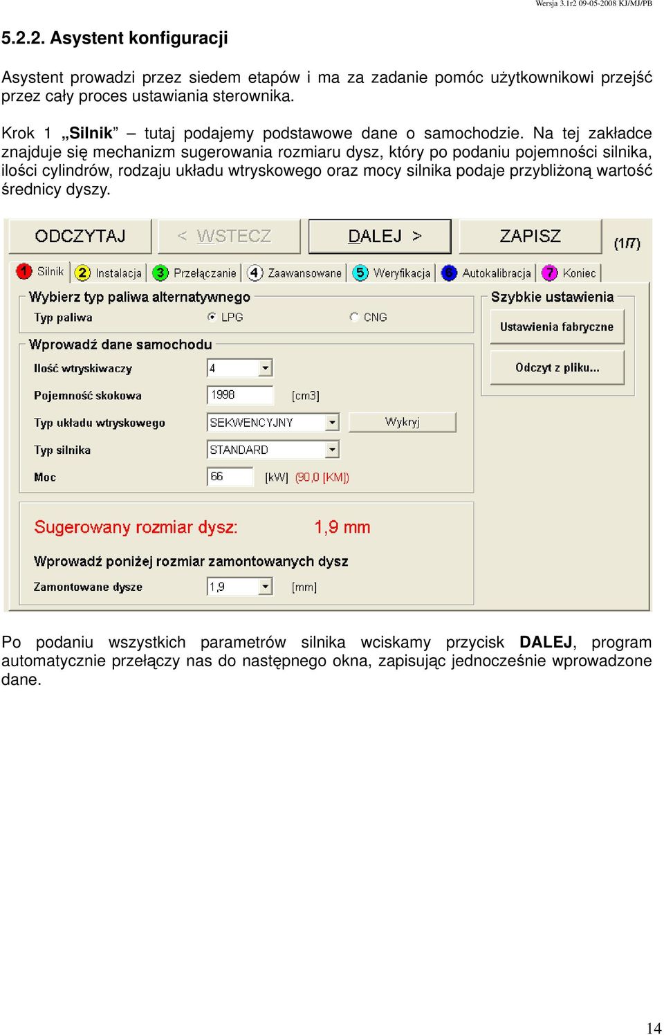 Na tej zakładce znajduje się mechanizm sugerowania rozmiaru dysz, który po podaniu pojemności silnika, ilości cylindrów, rodzaju układu