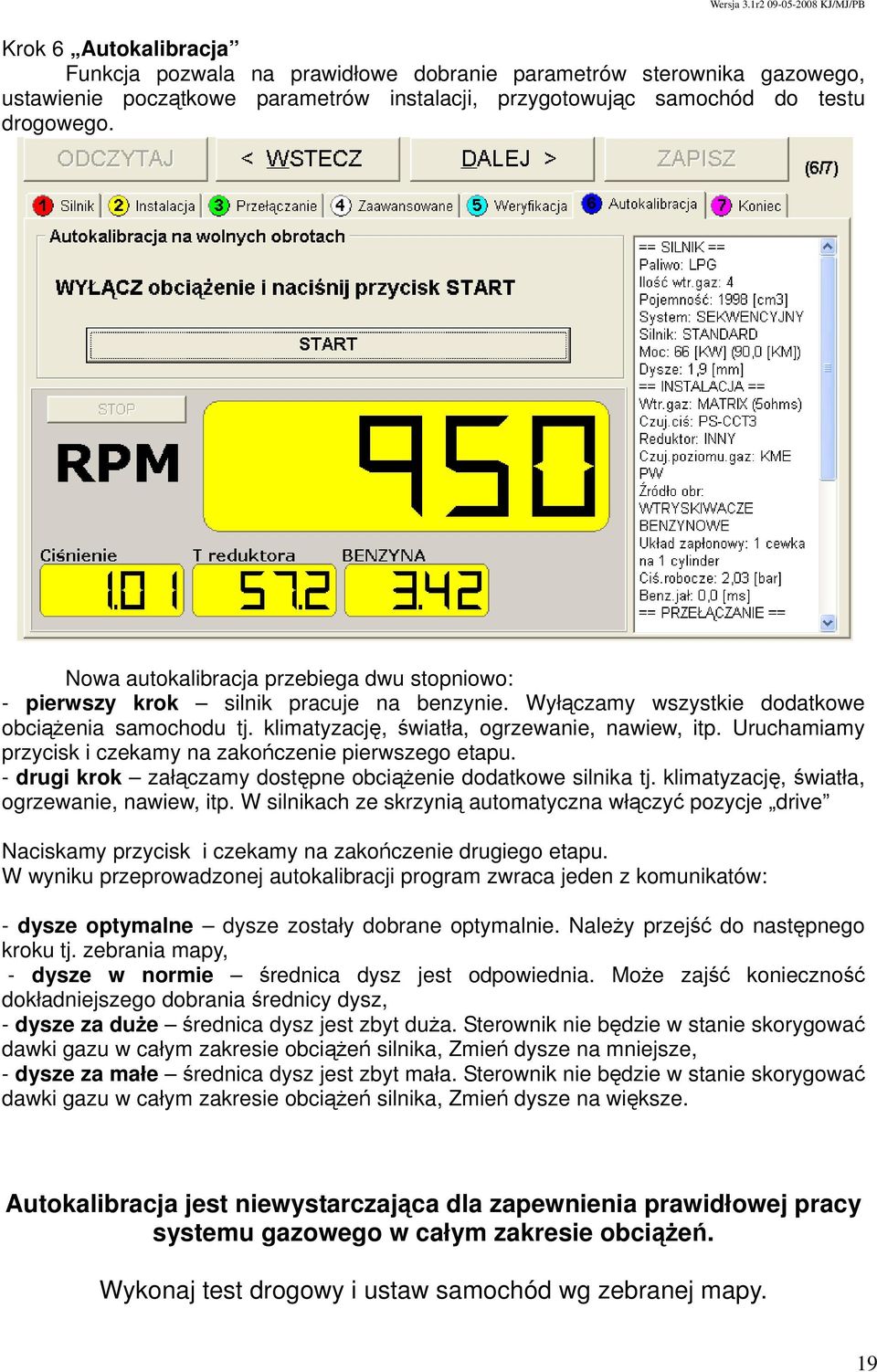 Uruchamiamy przycisk i czekamy na zakończenie pierwszego etapu. - drugi krok załączamy dostępne obciążenie dodatkowe silnika tj. klimatyzację, światła, ogrzewanie, nawiew, itp.