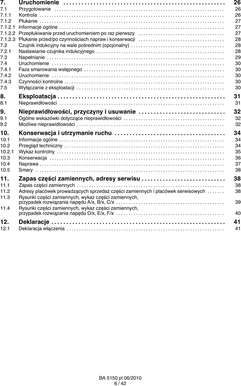 .. 30 7.4.3 Czynności kontrolne... 30 7.5 Wyłączanie z eksploatacji... 30 8. Eksploatacja... 31 8.1 Nieprawidłowości... 31 9. Nieprawidłowości, przyczyny i usuwanie... 32 9.