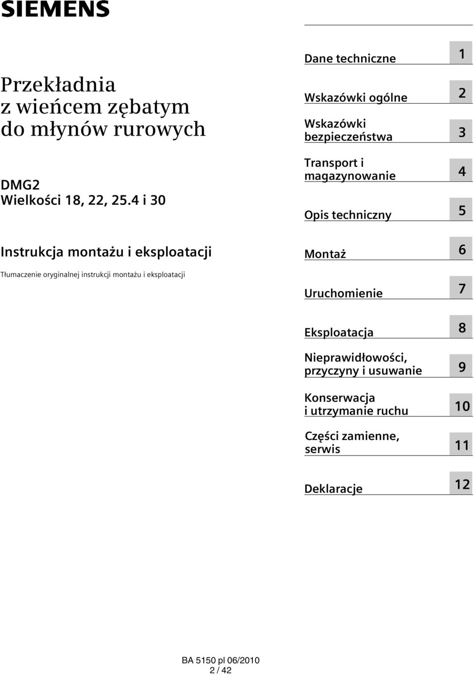 Wskazówki ogólne Wskazówki bezpieczeństwa Transport i magazynowanie Opis techniczny Montaż Uruchomienie 1 2 3 4 5 6