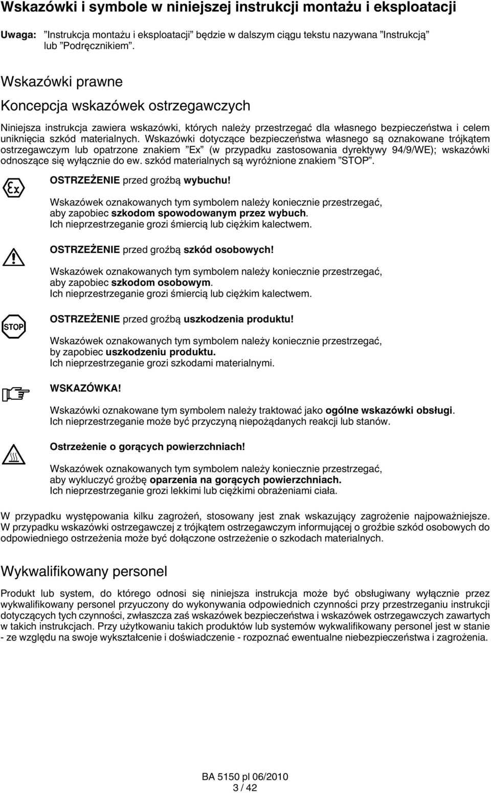 Wskazówki dotyczące bezpieczeństwa własnego są oznakowane trójkątem ostrzegawczym lub opatrzone znakiem Ex (w przypadku zastosowania dyrektywy 94/9/WE); wskazówki odnoszące się wyłącznie do ew.