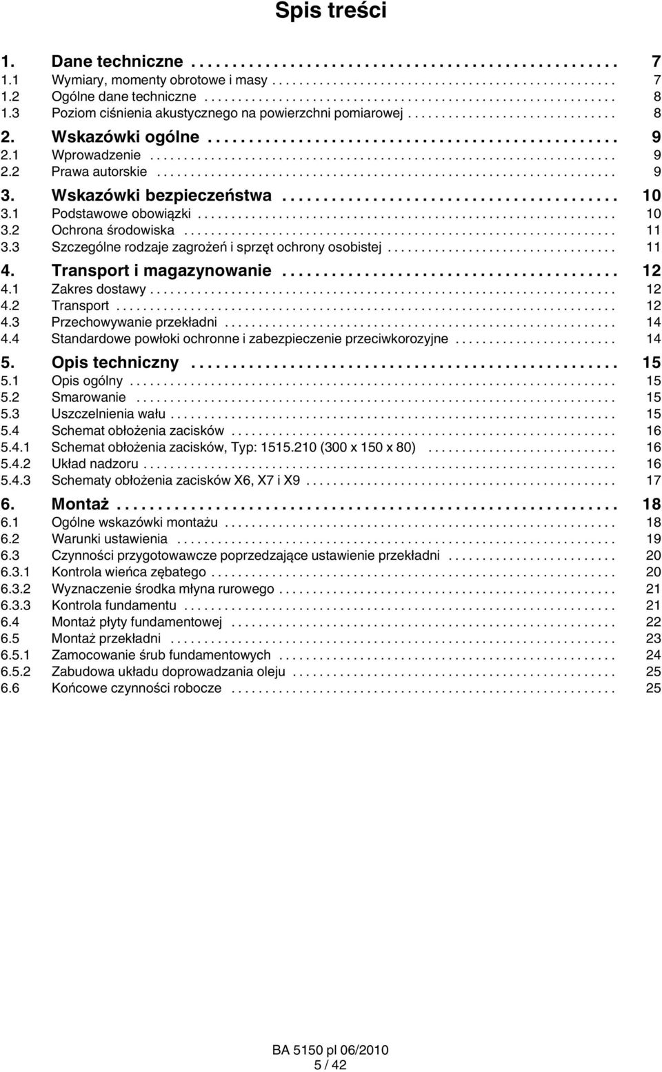 .. 11 4. Transport i magazynowanie... 12 4.1 Zakres dostawy... 12 4.2 Transport... 12 4.3 Przechowywanie przekładni... 14 4.4 Standardowe powłoki ochronne i zabezpieczenie przeciwkorozyjne... 14 5.