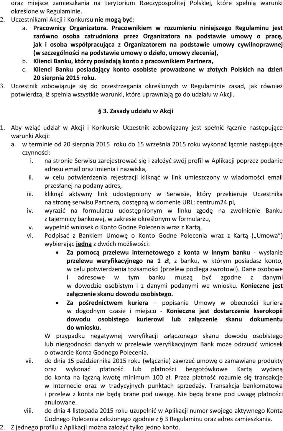 cywilnoprawnej (w szczególności na podstawie umowy o dzieło, umowy zlecenia), b. Klienci Banku, którzy posiadają konto z pracownikiem Partnera, c.