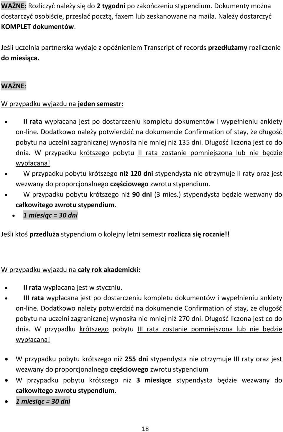 WAŻNE: W przypadku wyjazdu na jeden semestr: II rata wypłacana jest po dostarczeniu kompletu dokumentów i wypełnieniu ankiety on-line.