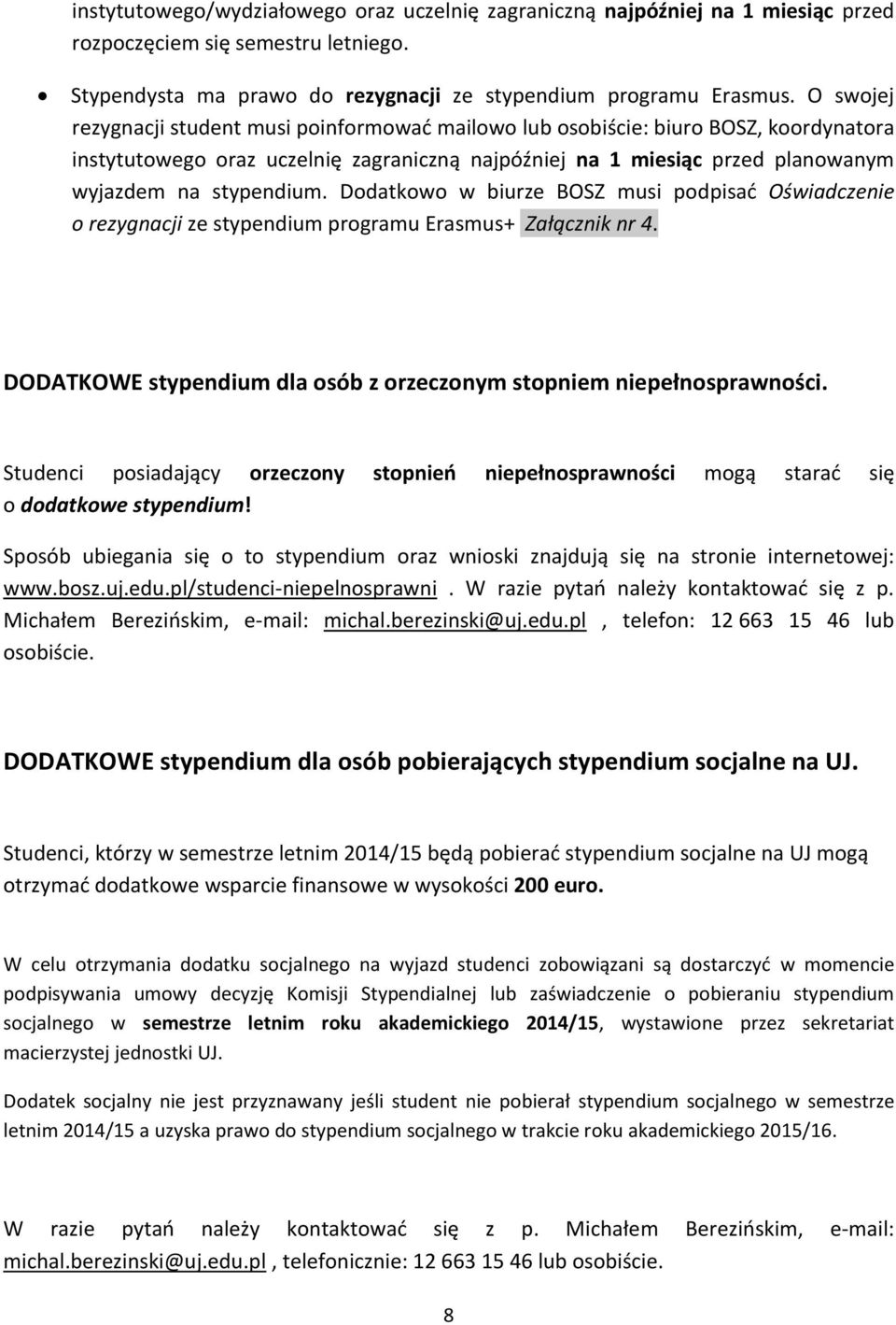 Dodatkowo w biurze BOSZ musi podpisać Oświadczenie o rezygnacji ze stypendium programu Erasmus+ Załącznik nr 4. DODATKOWE stypendium dla osób z orzeczonym stopniem niepełnosprawności.