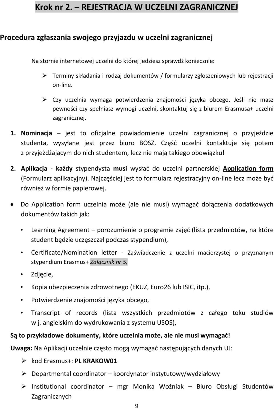 dokumentów / formularzy zgłoszeniowych lub rejestracji on-line. Czy uczelnia wymaga potwierdzenia znajomości języka obcego.