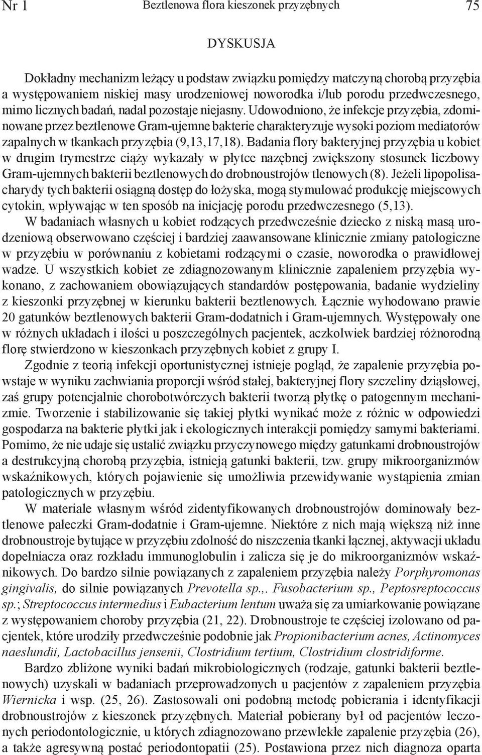 Udowodniono, że infekcje przyzębia, zdominowane przez beztlenowe Gram-ujemne bakterie charakteryzuje wysoki poziom mediatorów zapalnych w tkankach przyzębia (9,3,7,8).