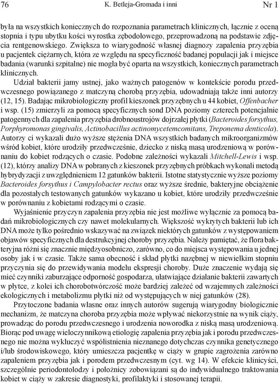 Zwiększa to wiarygodność własnej diagnozy zapalenia przyzębia u pacjentek ciężarnych, która ze względu na specyficzność badanej populacji jak i miejsce badania (warunki szpitalne) nie mogła być