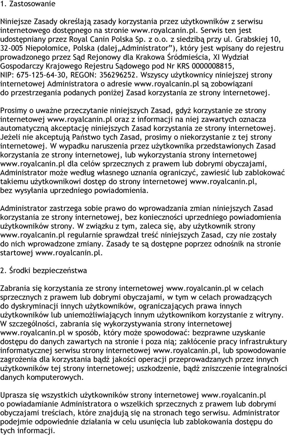 Grabskiej 10, 32-005 Niepołomice, Polska (dalej Administrator ), który jest wpisany do rejestru prowadzonego przez Sąd Rejonowy dla Krakowa Śródmieścia, XI Wydział Gospodarczy Krajowego Rejestru