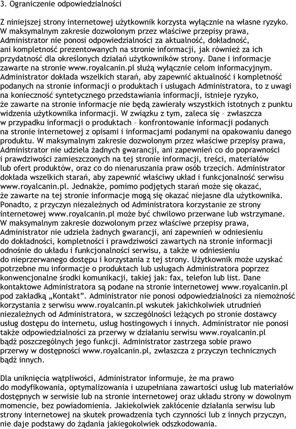 również za ich przydatność dla określonych działań użytkowników strony. Dane i informacje zawarte na stronie www.royalcanin.pl służą wyłącznie celom informacyjnym.