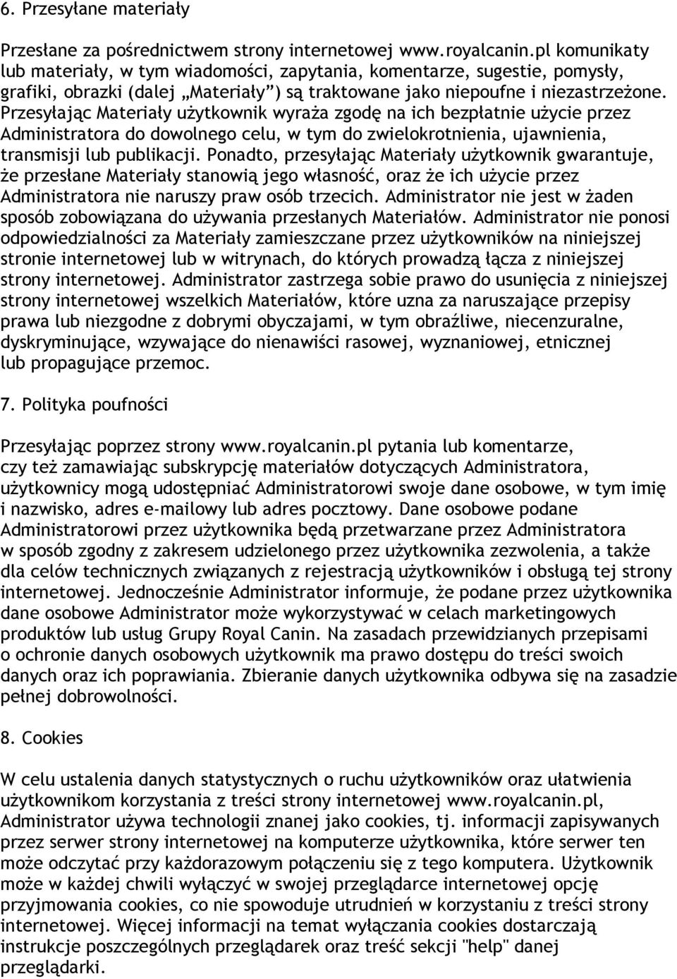 Przesyłając Materiały użytkownik wyraża zgodę na ich bezpłatnie użycie przez Administratora do dowolnego celu, w tym do zwielokrotnienia, ujawnienia, transmisji lub publikacji.